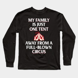 Funny Family Shirts My Family Is One Tent Away From A Full-Blown Circus Long Sleeve T-Shirt